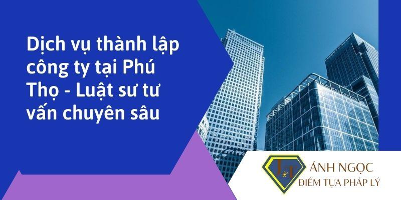 Dịch vụ thành lập công ty tại phú thọ