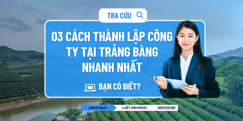 03 cách thành lập công ty tại Trảng Bàng nhanh nhất| Bạn có biết?