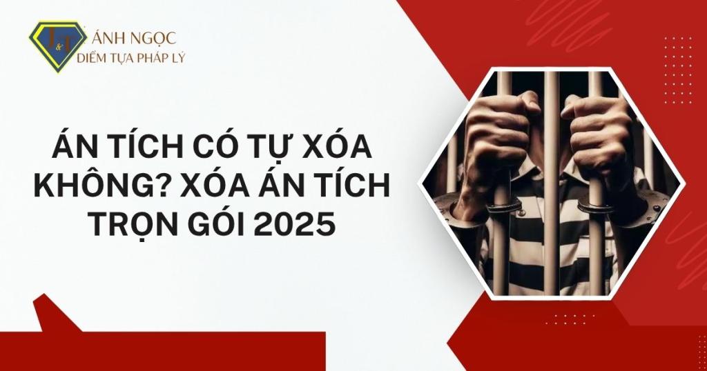 Án tích có tự xóa không? Xóa án tích trọn gói 2025