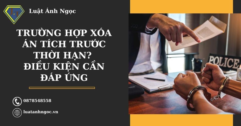 Trường hợp xóa án tích trước thời hạn? Điều kiện cần đáp ứng