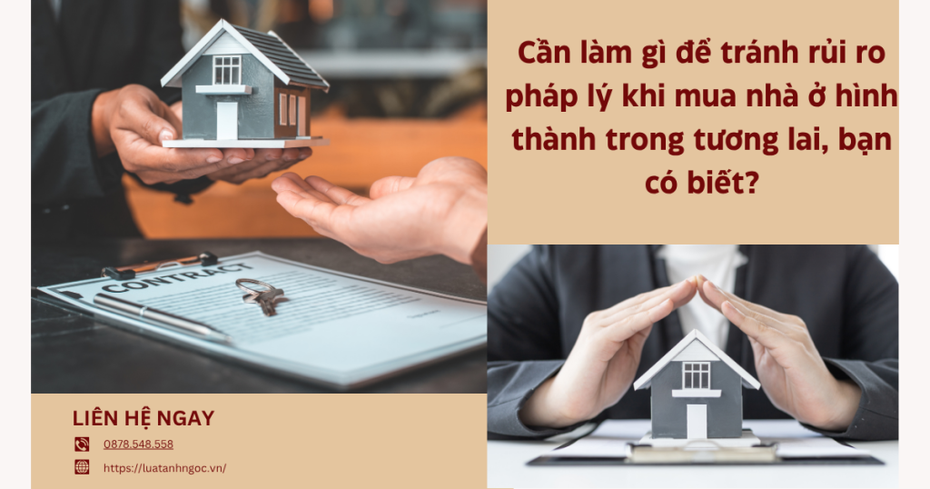 Top 05 rủi ro pháp lý phổ biến khi mua nhà ở hình thành trong tương lai, bạn có biết?