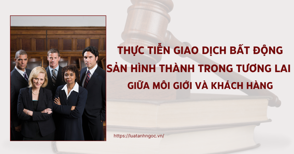 Văn bản thỏa thuận trong giao dịch bất động sản hình thành trong tương lai: Bài học pháp lý từ vụ việc giữa bà H. và công ty môi giới S.