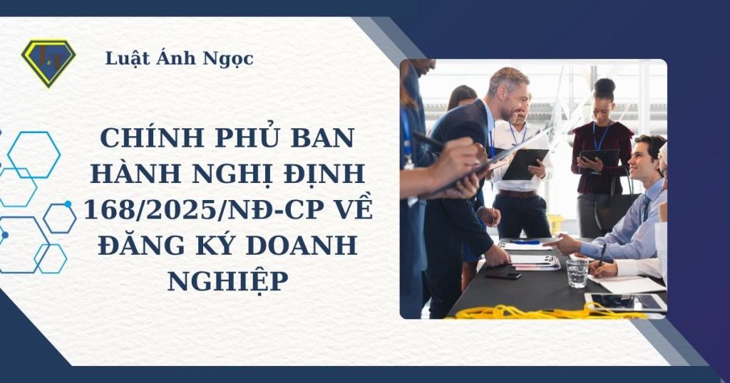 Chính phủ ban hành Nghị định 168/2025/NĐ-CP về đăng ký doanh nghiệp