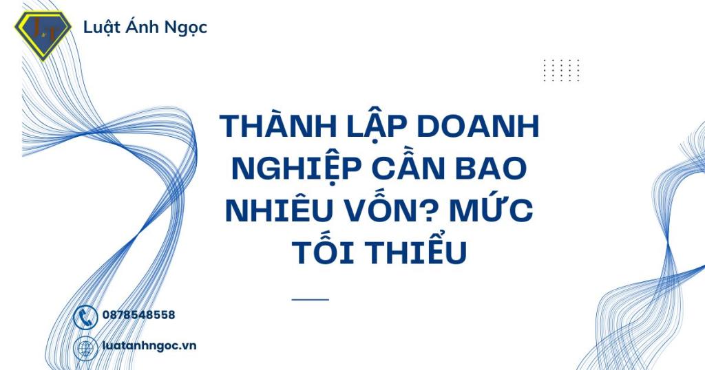 Thành lập doanh nghiệp cần bao nhiêu vốn?
