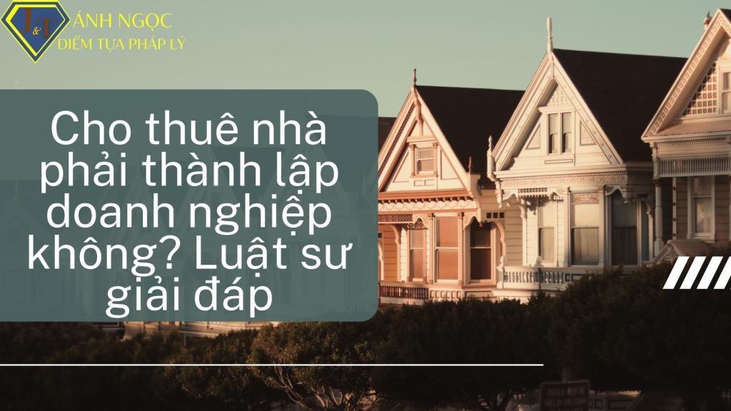 Cho thuê nhà phải thành lập doanh nghiệp