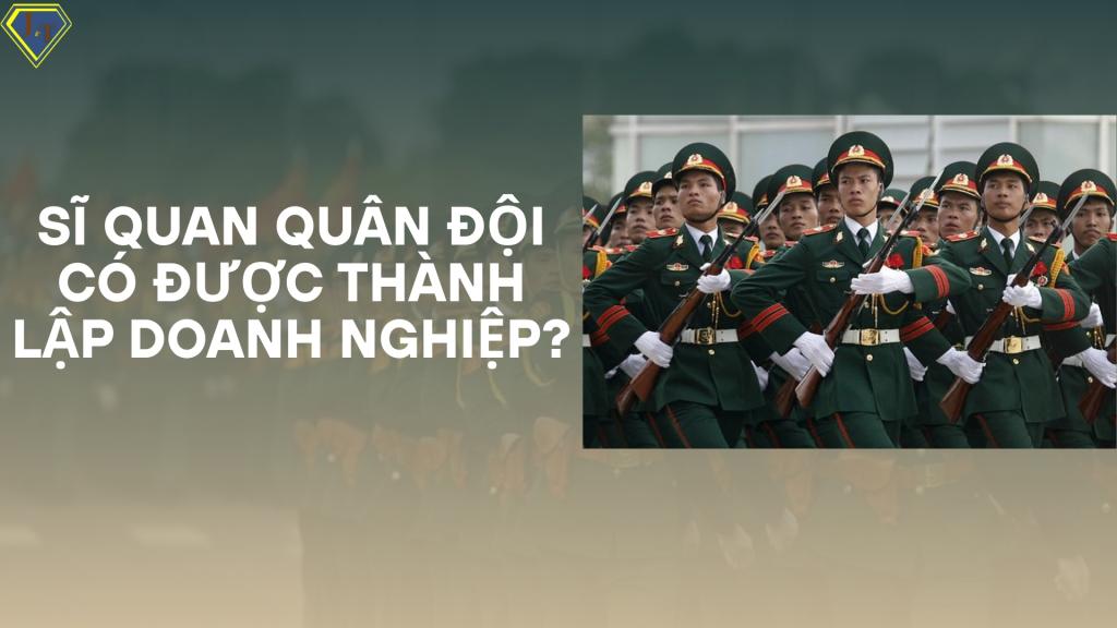 Sĩ quan quân đội có được thành lập doanh nghiệp không?