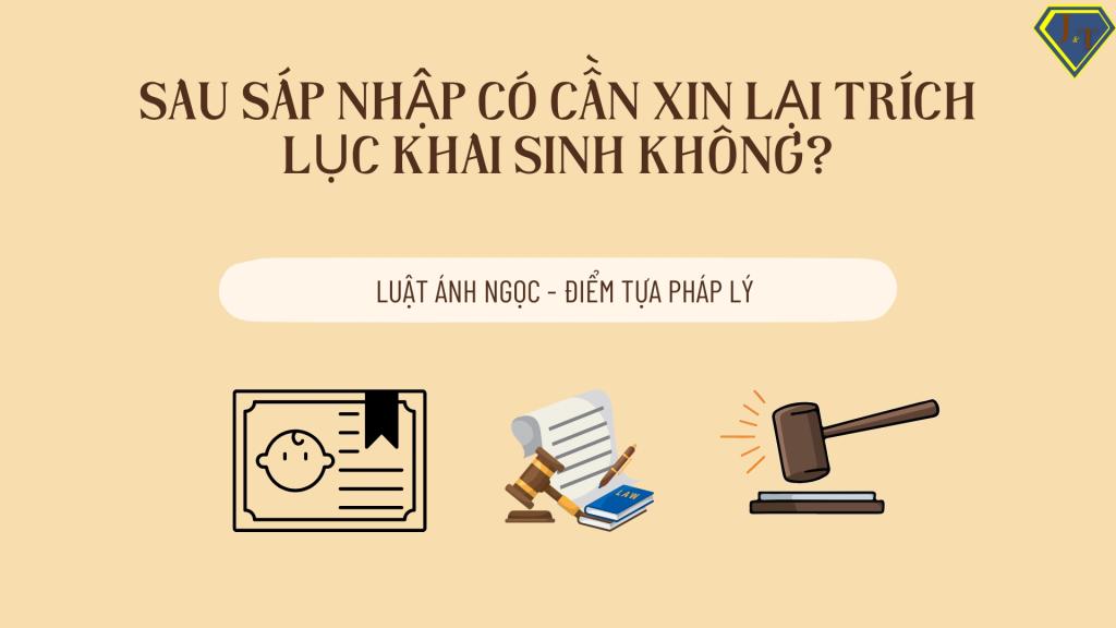 Sau sáp nhập có cần xin lại trích lục khai sinh không?