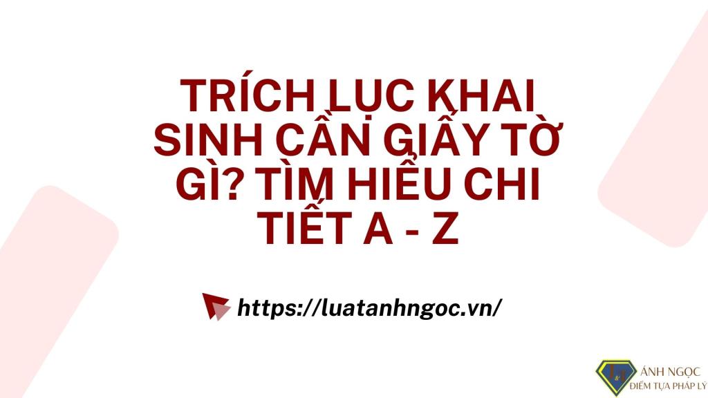 Trích lục khai sinh cần giấy tờ gì