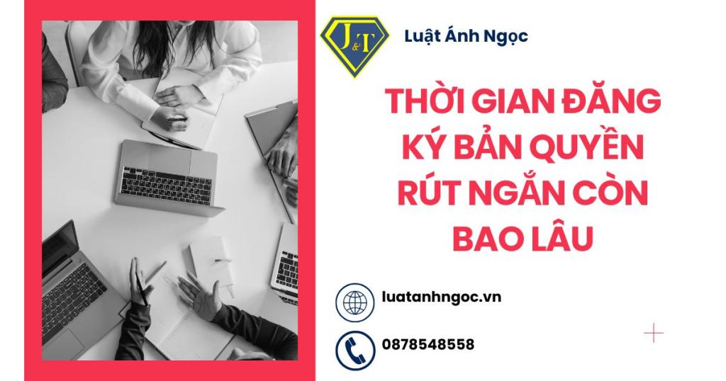Thời gian đăng ký bản quyền rút ngắn còn bao lâu