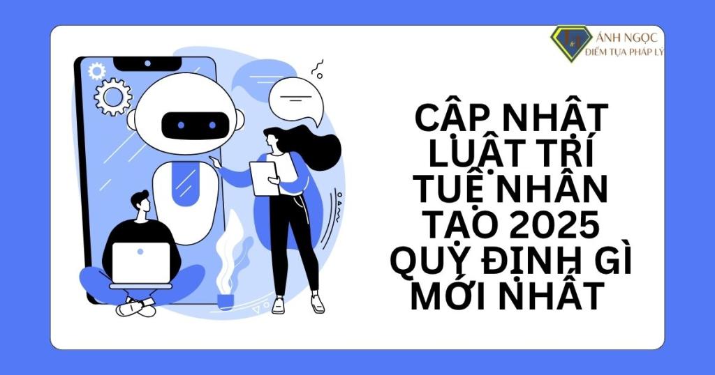 Luật trí tuệ nhân tạo 2025 quy định gì mới nhất
