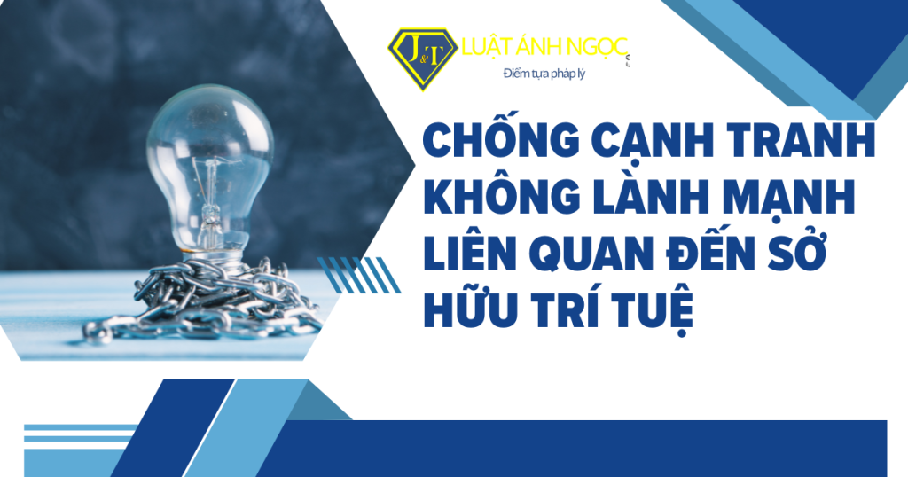 Chống cạnh tranh không lành mạnh liên quan đến sở hữu trí tuệ