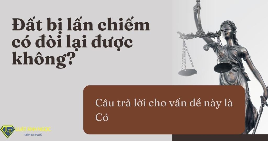 Đất bị lấn chiếm có đòi lại được không?