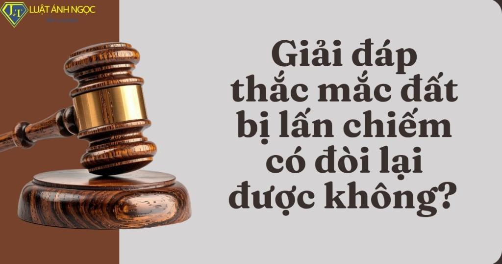 Đất bị lấn chiếm có đòi lại được không
