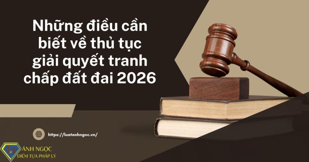 Thủ tục giải quyết tranh chấp đất đai 2026