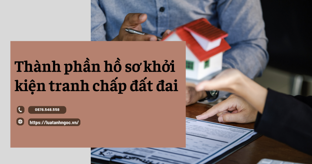 Thành phần hồ sơ khởi kiện tranh chấp đất đai 