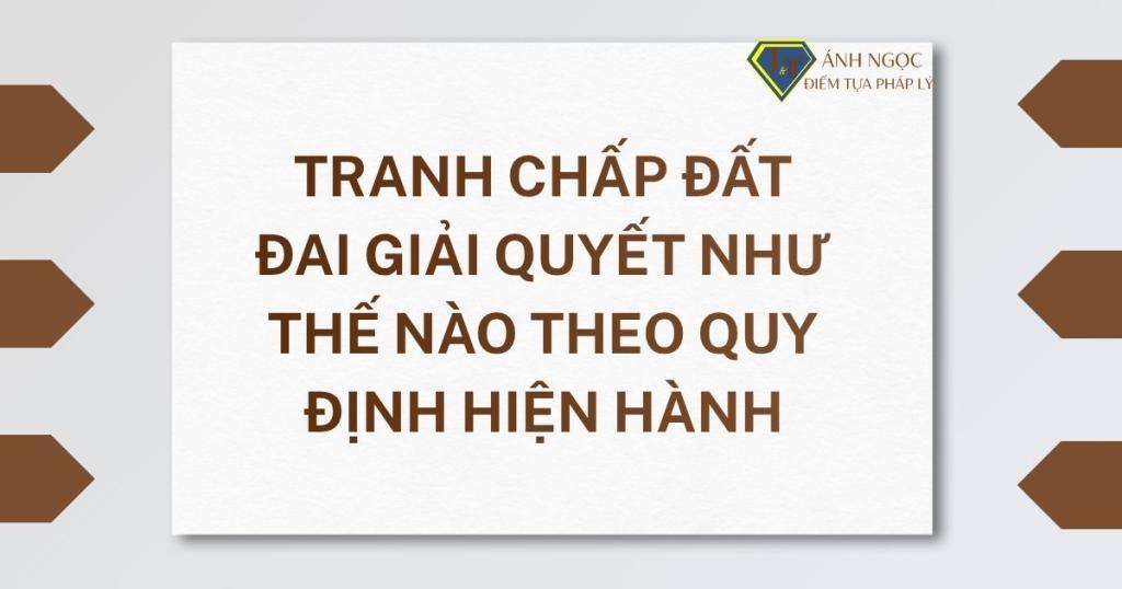 Tranh chấp đất đai giải quyết như thế nào