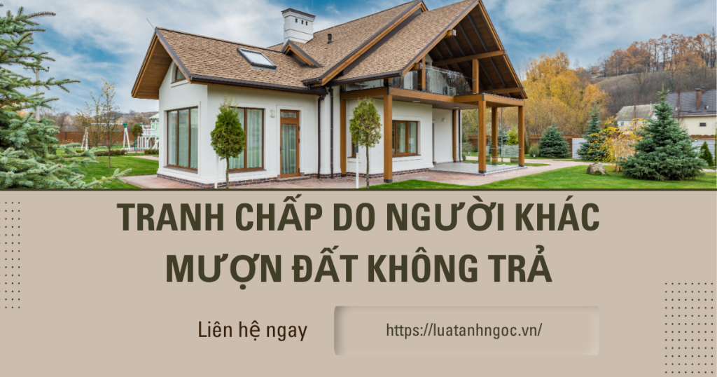 Tranh chấp do người khác mượn đất không trả