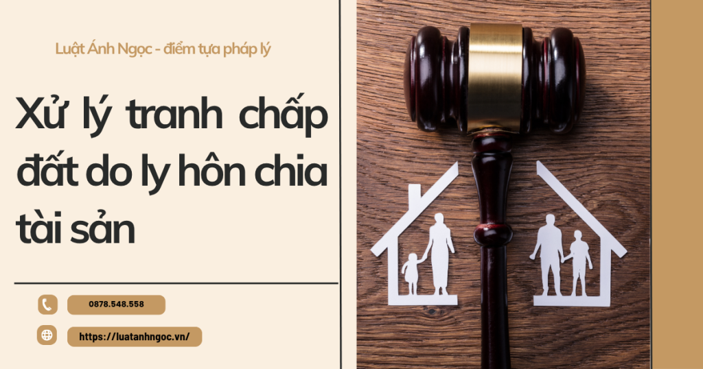 Xử lý tranh chấp đất do ly hôn chia tài sản
