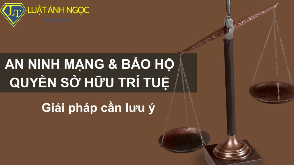 An ninh mạng & bảo hộ quyền Sở hữu trí tuệ: Giải pháp cần lưu ý