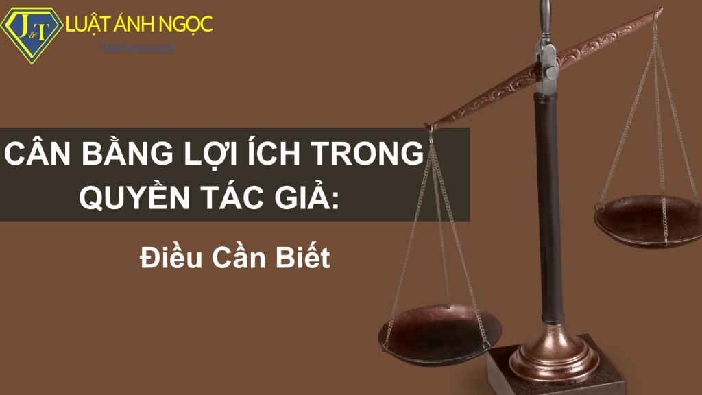 Cân bằng lợi ích trong quyền tác giả: Điều Cần Biết