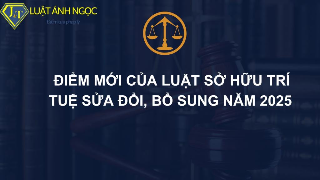 Điểm mới của Luật Sở hữu trí tuệ sửa đổi, bổ sung năm 2025