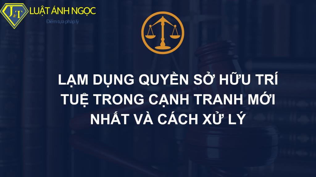 Lạm Dụng Quyền Sở Hữu Trí Tuệ Trong Cạnh Tranh Mới Nhất Và Cách Xử Lý