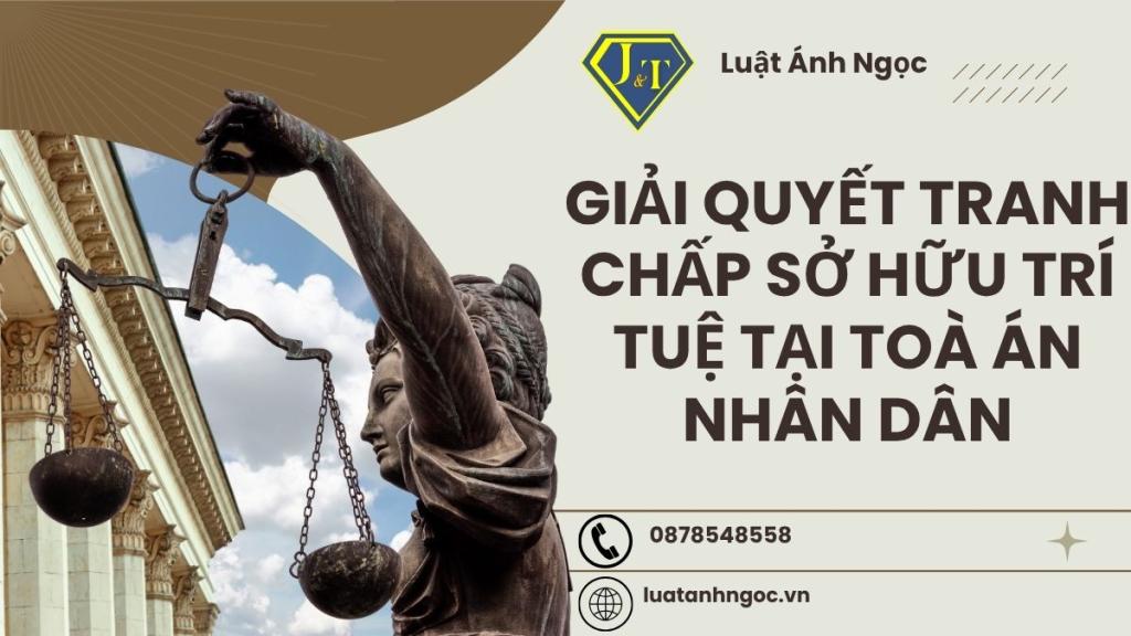 Giải quyết tranh chấp sở hữu trí tuệ tại Toà án nhân dân