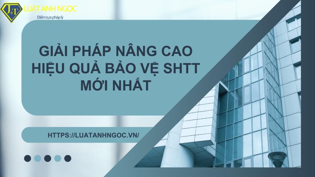 Giải Pháp Nâng Cao Hiệu Quả Bảo Vệ SHTT Mới Nhất