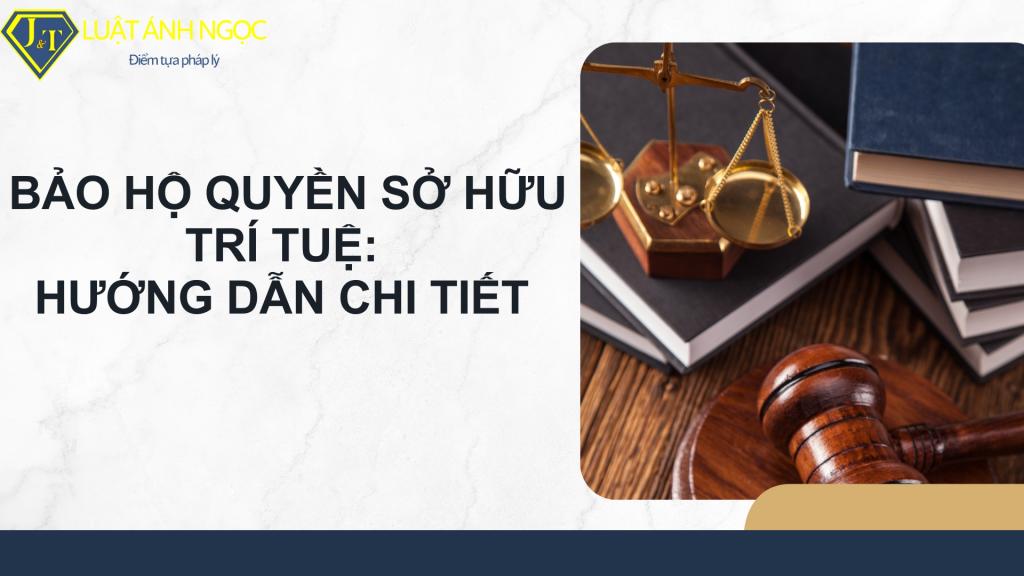 Bảo Hộ Quyền Sở Hữu Trí Tuệ: Hướng Dẫn Chi Tiết