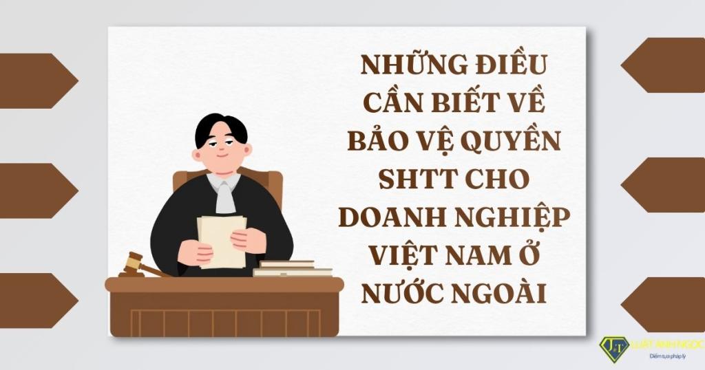 Bảo vệ quyền SHTT cho doanh nghiệp Việt Nam ở nước ngoài