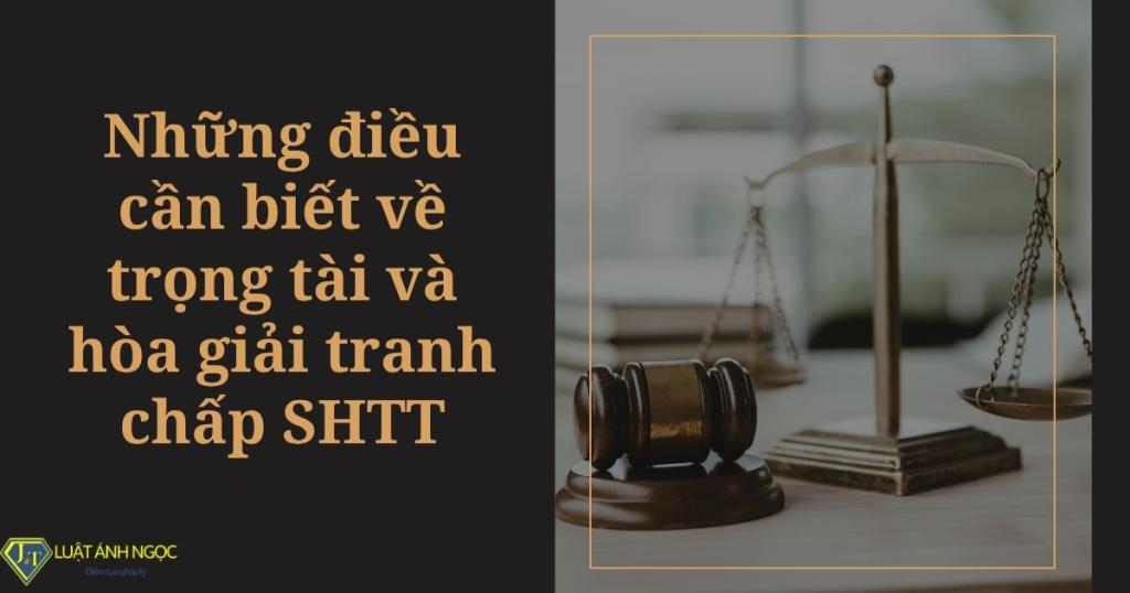 Trọng tài và hòa giải tranh chấp SHTT