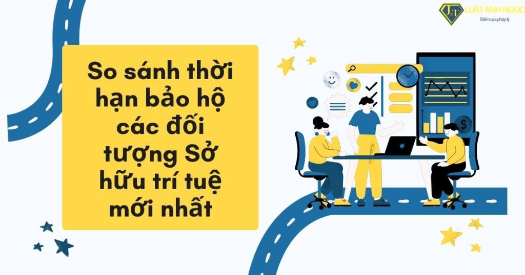So sánh thời hạn bảo hộ các đối tượng Sở hữu trí tuệ